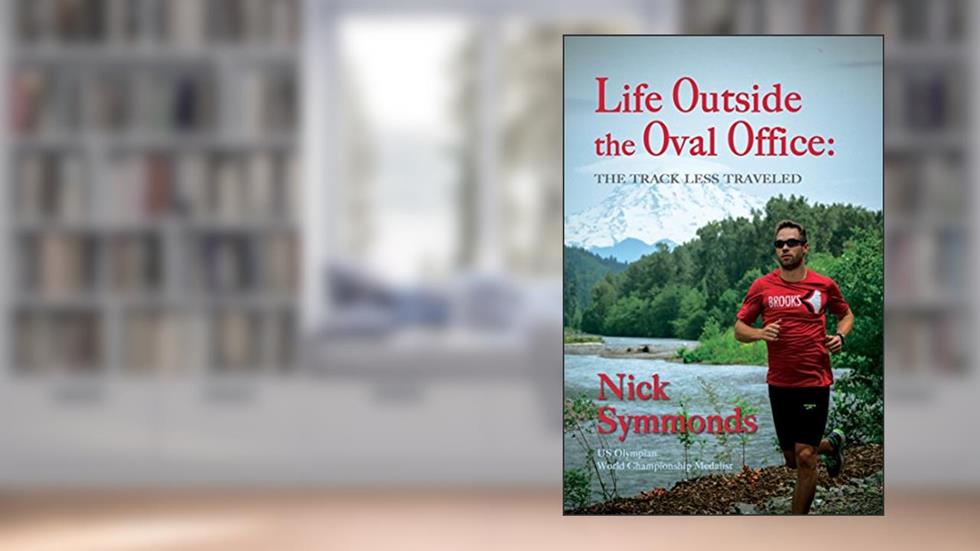 Life Outside the Oval Office: The Track Less Traveled, written by Nick Symmonds