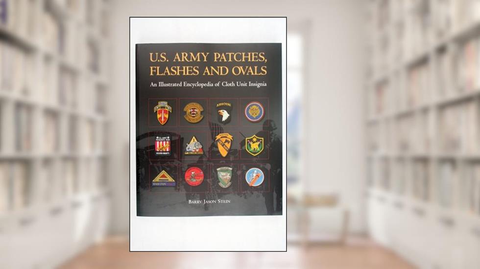 U.S. Army Patches, Flashes and Ovals: An Illustrated Encyclopedia of Cloth Unit Insignia, written by Barry Jason Stein