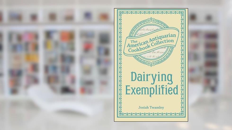 Dairying Exemplified, written by Josiah Twamley