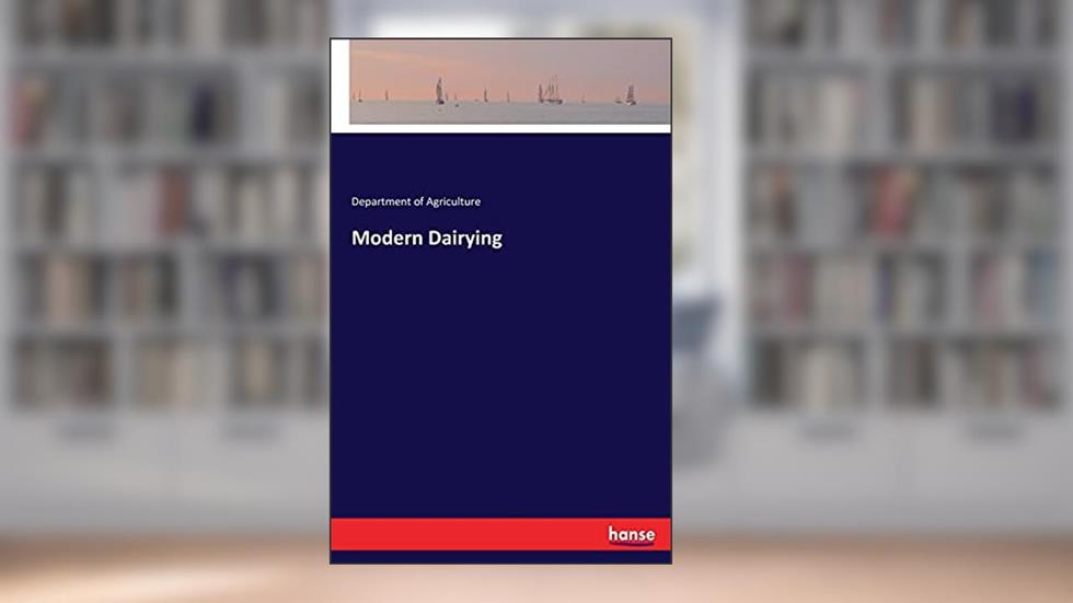 Modern Dairying, written by Department of Agriculture of Agriculture