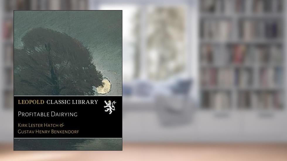 Profitable Dairying, written by Kirk Lester Hatch