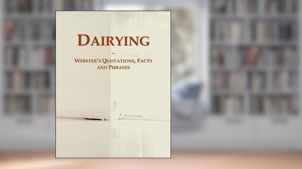 Dairying: Webster's Quotations, Facts and Phrases, written by Icon Group