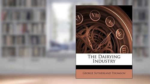 Cover from The Dairying Industry, written by George Sutherland Thomson