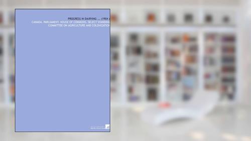 Cover from Progress in Dairying ... (1904 ), written by . Canada. Parliament. House of Commons. Select standing committee on agriculture and colonization