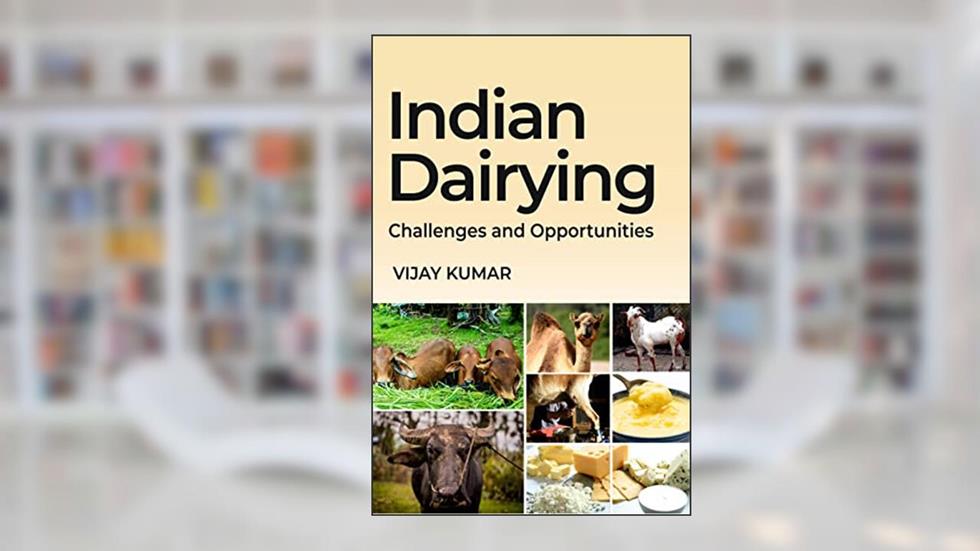 Indian Dairying: Challenges And Opportunities, written by Vijay Kumar