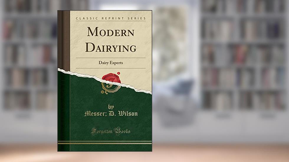 Modern Dairying: Dairy Experts (Classic Reprint), written by Messer; D. Wilson