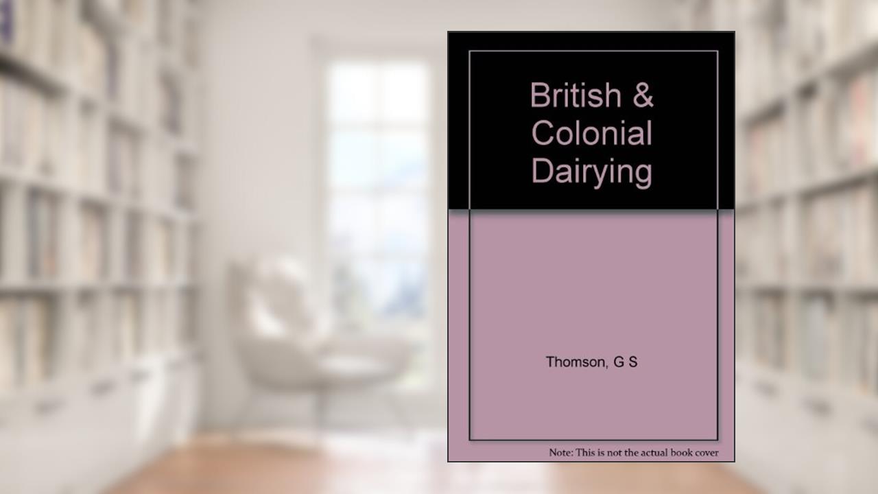 British & Colonial Dairying, written by G. Sutherland Thomson