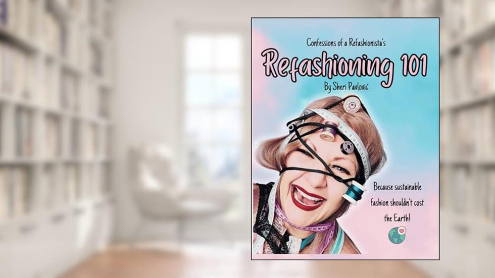 CoaR's Refashioning 101: Create your own unique eco-friendly style! (because sustainable fashion shouldn't cost the Earth), written by Sheri Pavlovic