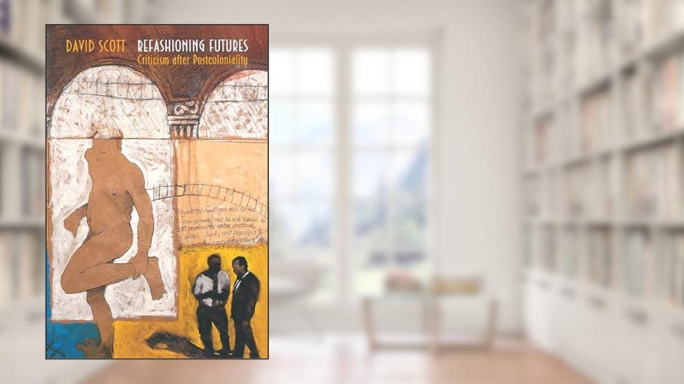 Refashioning Futures, written by David Scott