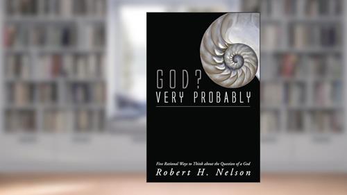 Cover from God? Very Probably: Five Rational Ways to Think about the Question of a God, written by Robert H. Nelson