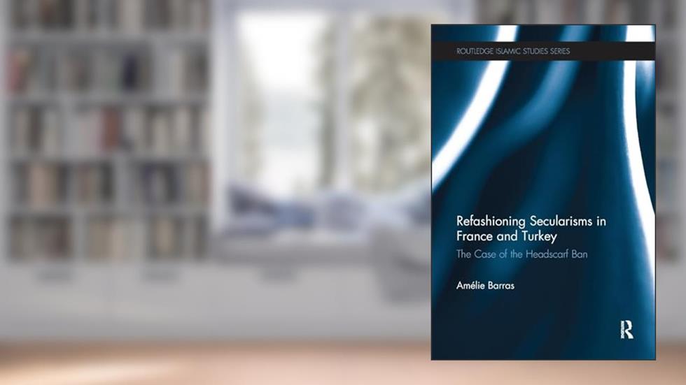 Refashioning Secularisms in France and Turkey: The Case of the Headscarf Ban (Routledge Islamic Studies Series), written by Amelie Barras