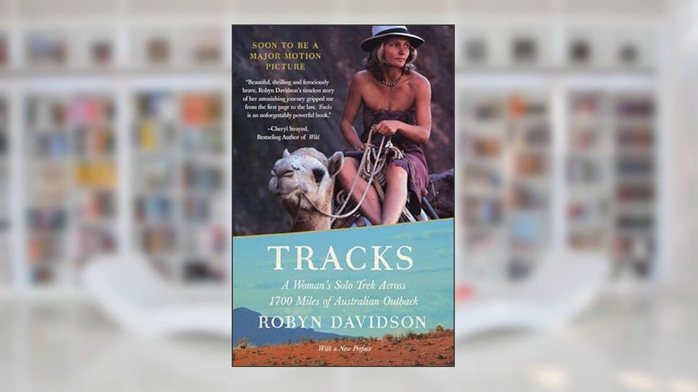 Tracks: A Woman's Solo Trek Across 1700 Miles of Australian Outback, written by Robyn Davidson