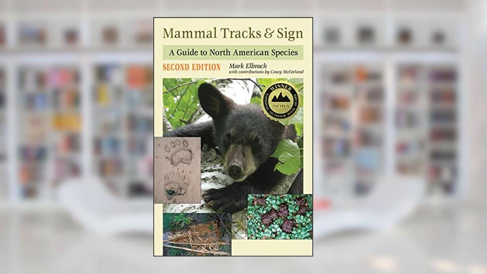 Mammal Tracks & Sign: A Guide to North American Species, written by Mark Elbroch; Casey McFarland
