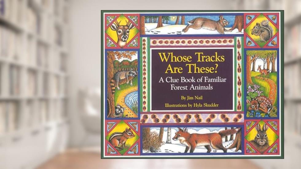 Whose Tracks Are These? A Clue Book of Familiar Forest Animals, written by James Nail