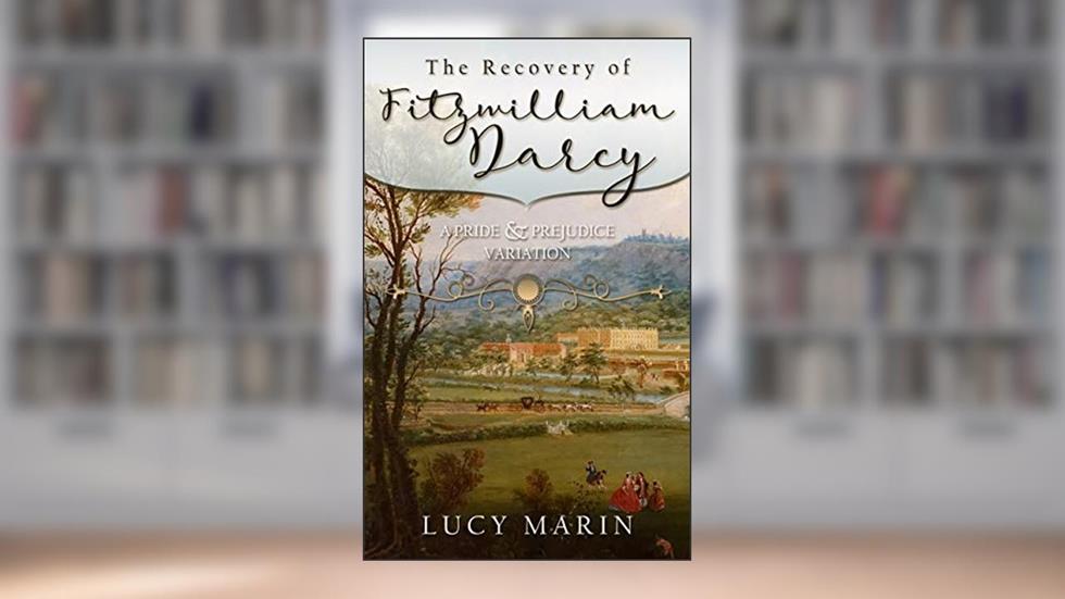 The Recovery of Fitzwilliam Darcy: A Pride & Prejudice Variation (Family Matters Series), written by Lucy Marin