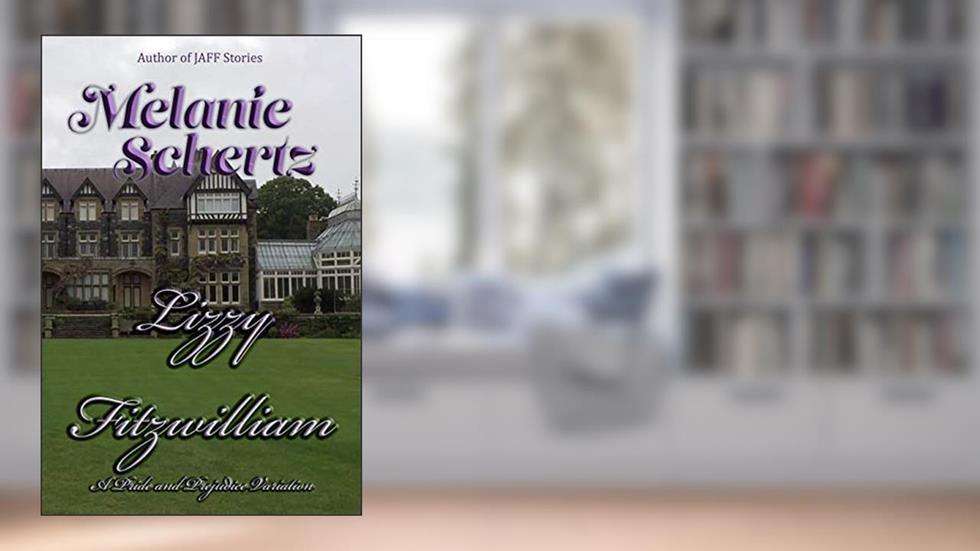 Lizzy Fitzwilliam, A Pride and Prejudice Variation, written by Melanie Schertz; A Lady