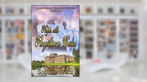 Cover from Nights With Fitzwilliam Darcy: A Collection, written by Sophia Grace