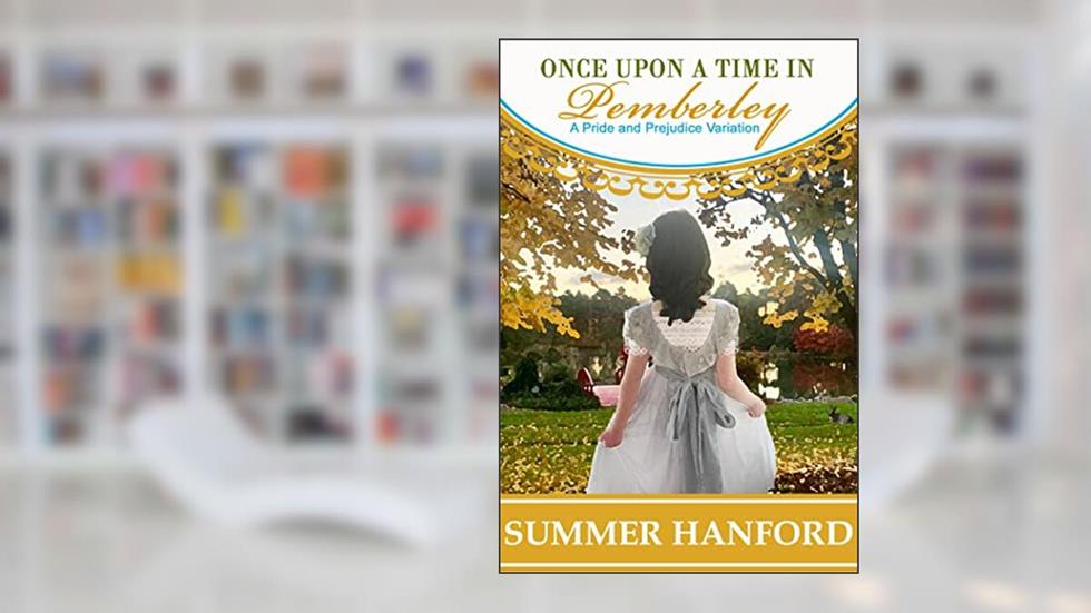 Once Upon a Time in Pemberley: A Pride and Prejudice Variation (Pride & Prejudice Variations), written by Summer Hanford
