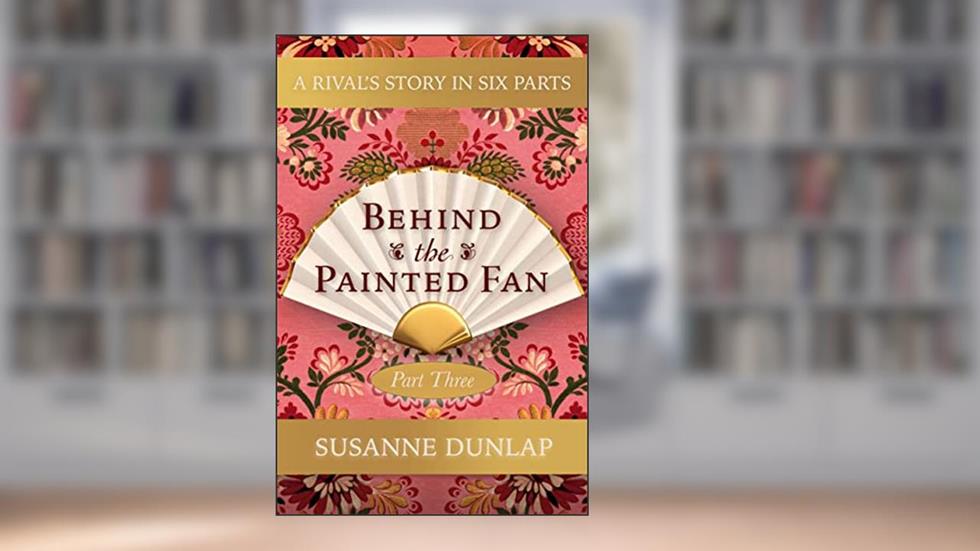 A Confession and a Royal Portrait: 1776-1778 (Behind the Painted Fan Book 3), written by Susanne Dunlap