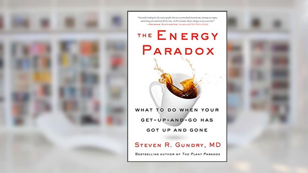 The Energy Paradox: What to Do When Your Get-Up-and-Go Has Got Up and Gone (The Plant Paradox, 6), written by Dr. Steven R Gundry  MD