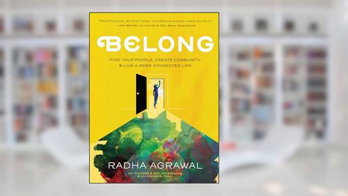 Cover from Belong: Find Your People, Create Community, and Live a More Connected Life, written by Radha Agrawal
