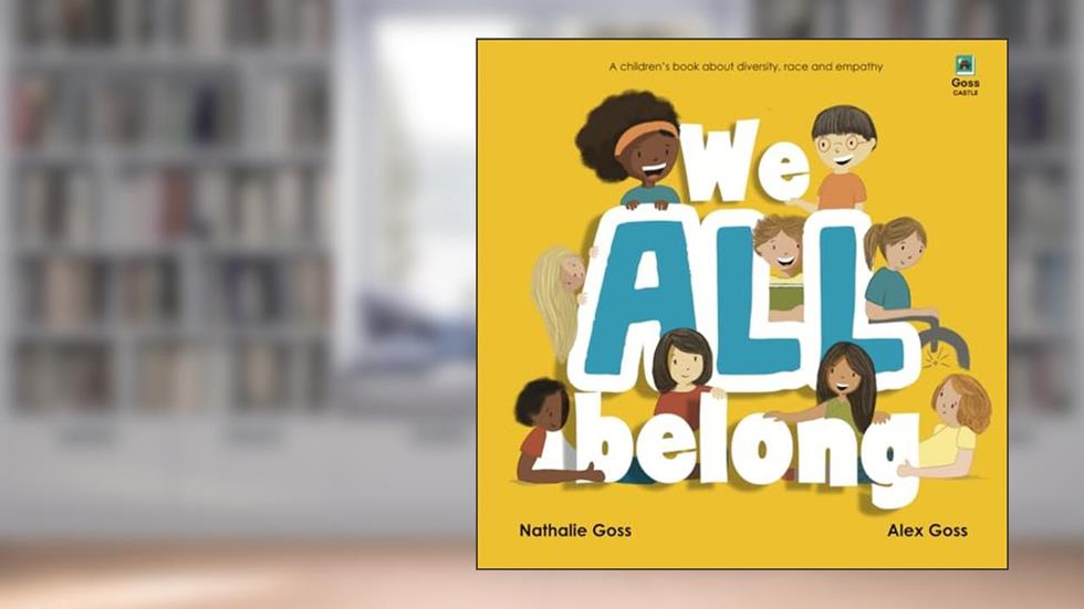 We All Belong: A Children's Book About Diversity, Race and Empathy, written by Nathalie Goss; Alex Goss; Goss Castle