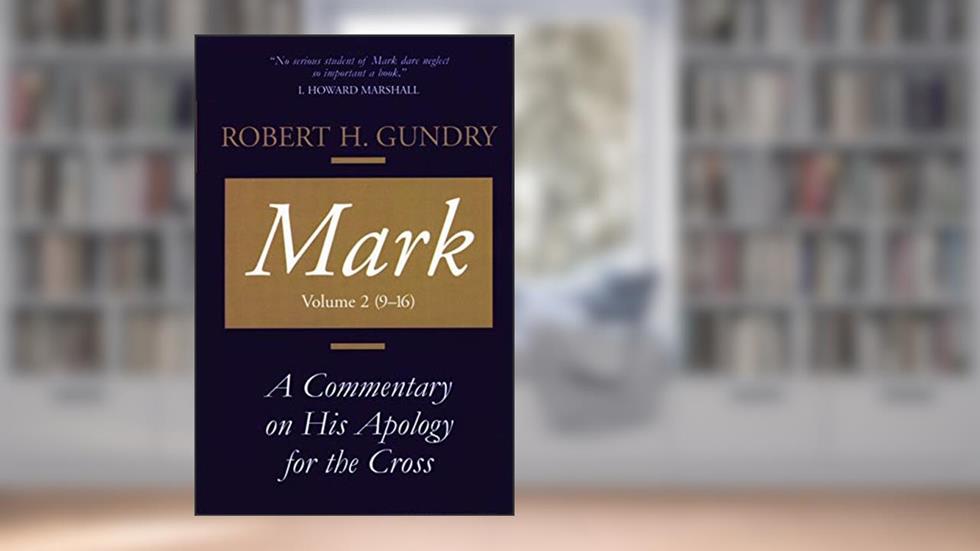 Mark: A Commentary on His Apology for the Cross, Volume 2, written by Robert H. Gundry