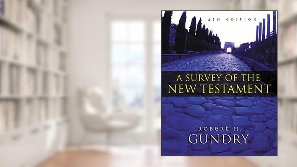 Survey of the New Testament, A (4th Edition), written by Robert H. Gundry