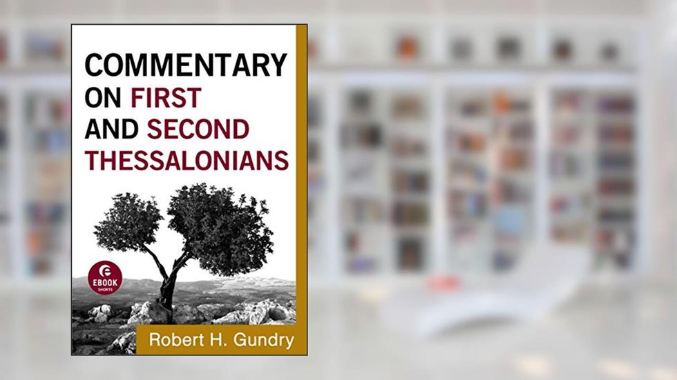 Commentary on First and Second Thessalonians (Commentary on the New Testament Book #13), written by Robert H. Gundry