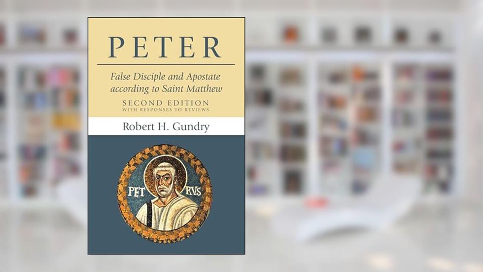 Peter: False Disciple and Apostate according to Saint Matthew, written by Robert H. Gundry