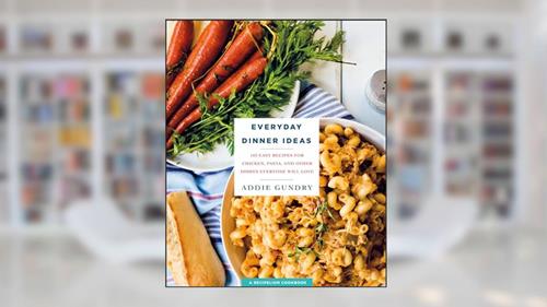 Cover from Everyday Dinner Ideas: 103 Easy Recipes for Chicken, Pasta, and Other Dishes Everyone Will Love (RecipeLion), written by Addie Gundry