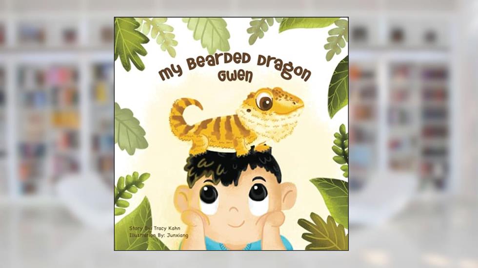 My Bearded Dragon Gwen, written by Tracy Chin Kahn