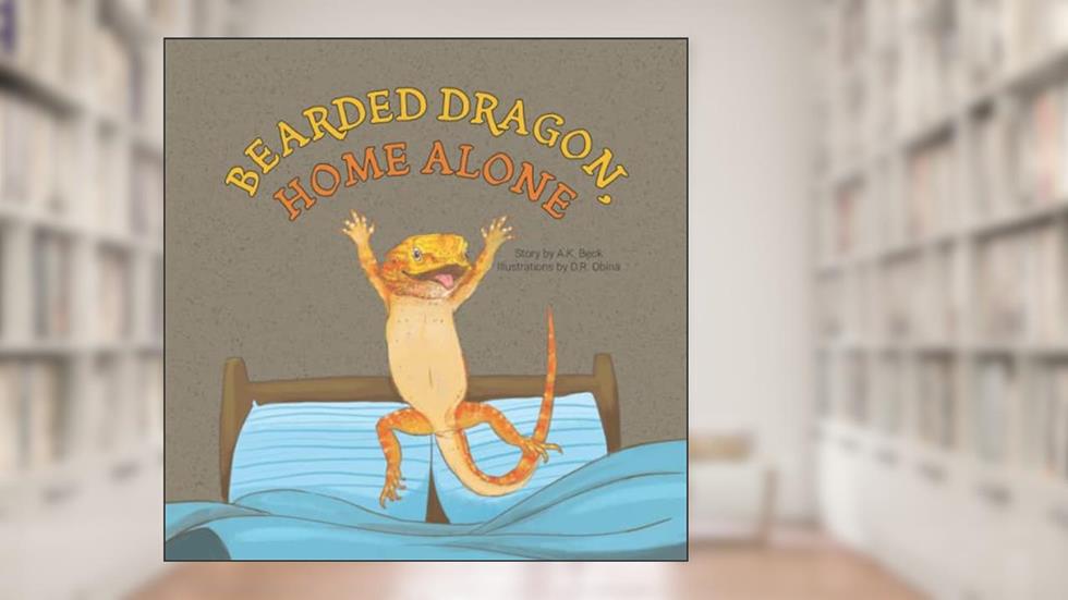 Bearded Dragon, Home Alone: A Wordless Picture Book Full of Fun and Joy, written by A.K. Beck