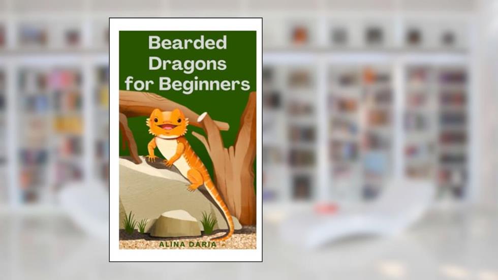 Bearded Dragons for Beginners: Basics of Species Appropriate Husbandry and Care in Your Terrarium, written by Alina Daria