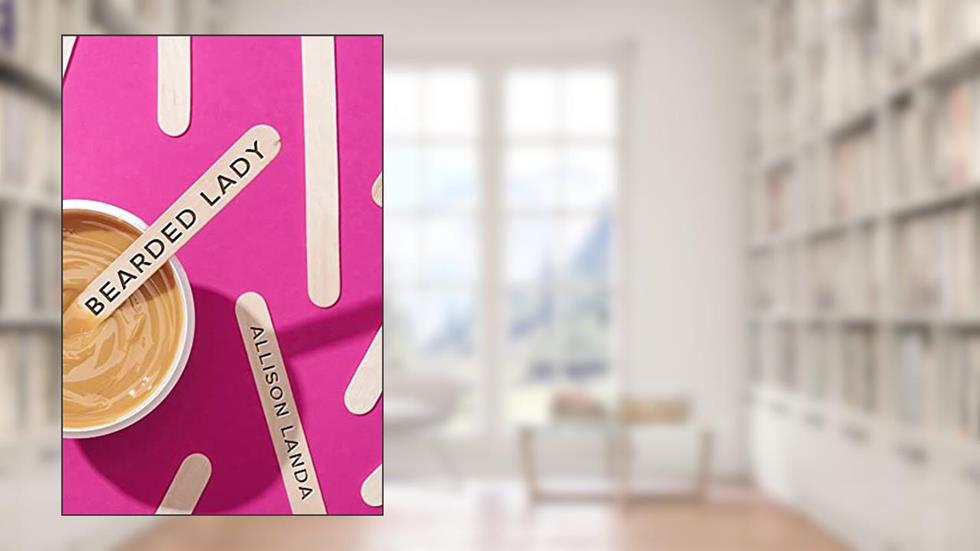 Bearded Lady: When You're a Woman with a Beard, Your Secret is Written All Over Your Face, written by Allison Landa