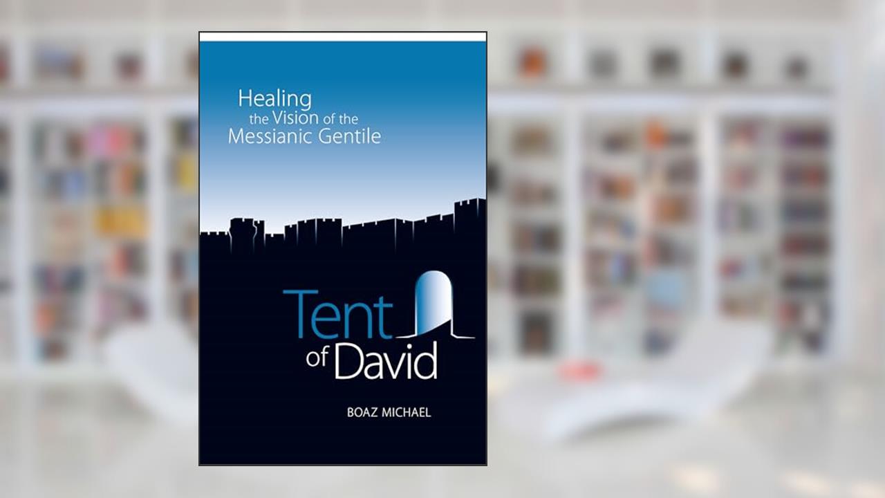 Tent of David: Healing the Vision of the Messianic Gentile, written by Boaz Michael