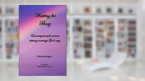 Cover from Waiting for Boaz: Encouragement for women desiring marriage God's way, written by Obieray Rogers