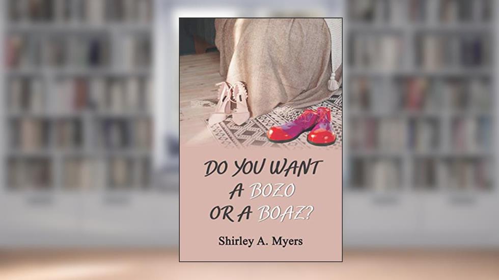 Do You Want a Bozo or a Boaz?, written by Shirley A Myers