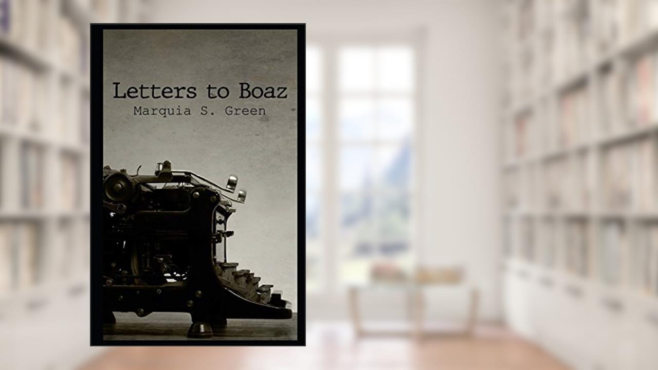 Letters To Boaz: A Heartfelt Conversation Between Ruth and Boaz, written by Marquia S Green