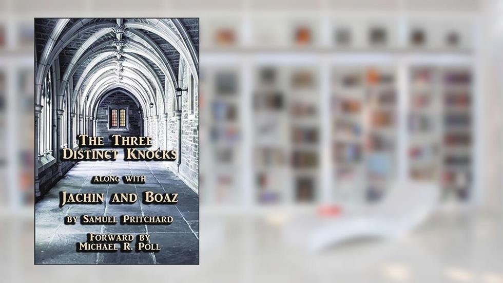 The Three Distinct Knocks along with Jachin and Boaz, written by Samuel Pritchard