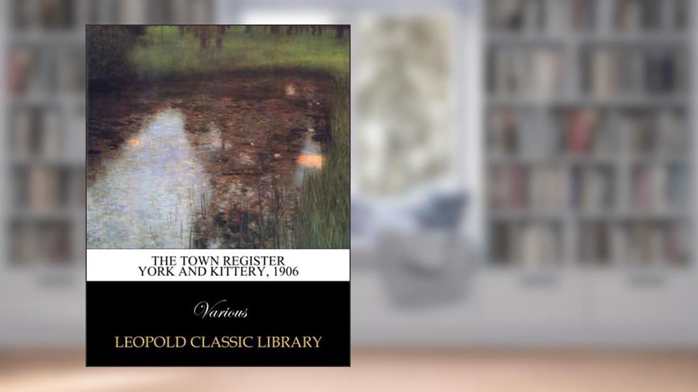 The town register York and Kittery, 1906, written by Various .