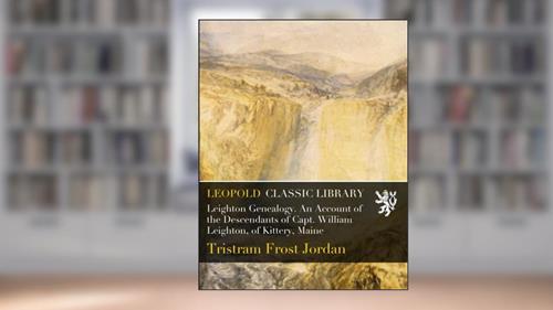 Cover from Leighton Genealogy. An Account of the Descendants of Capt. William Leighton, of Kittery, Maine, written by Tristram Frost Jordan