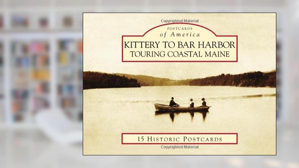 Kittery to Bar Harbor: Touring Coastal Maine (Postcards of America), written by Erika J. Waters