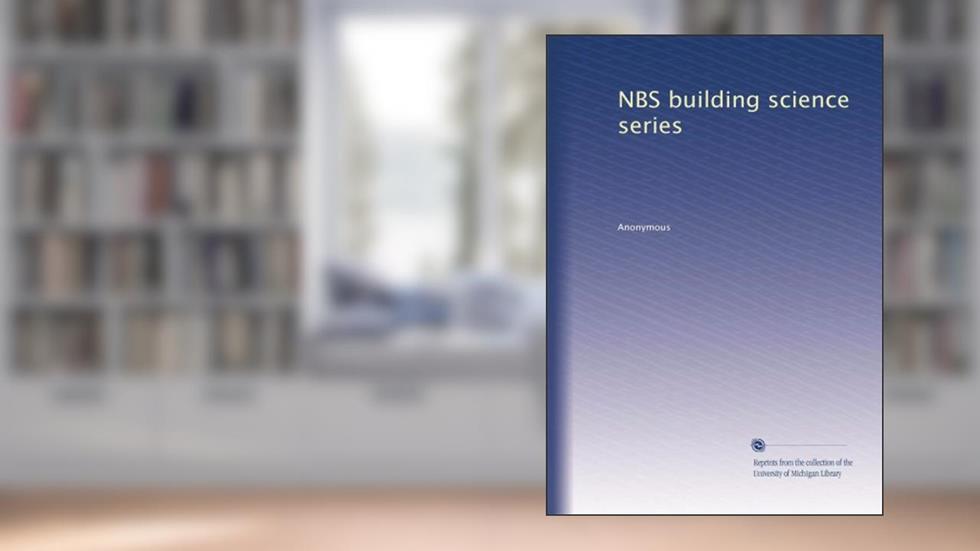 NBS building science series, written by . Anonymous
