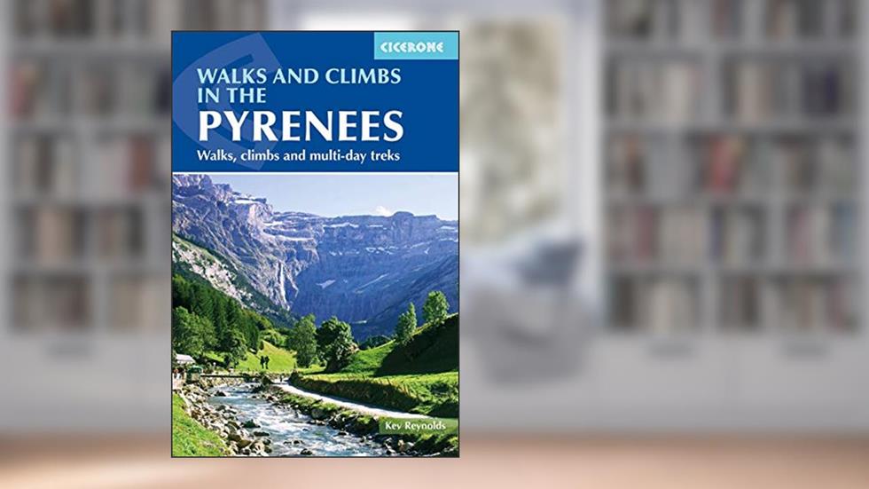 Walks and Climbs in the Pyrenees: Walks, climbs and multi-day treks (Cicerone Walking Guides), written by Kev Reynolds