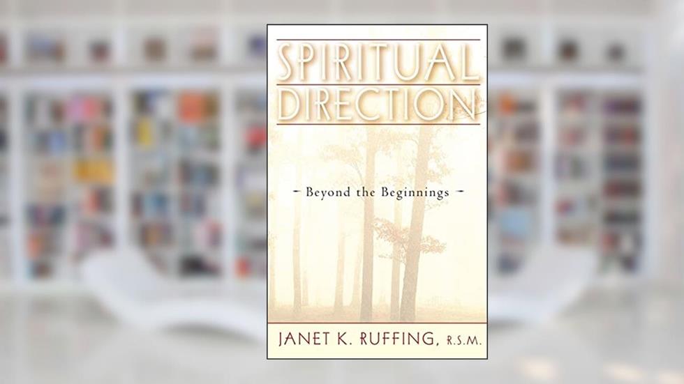 Spiritual Direction: Beyond the Beginnings, written by Janet K. Ruffing RSM