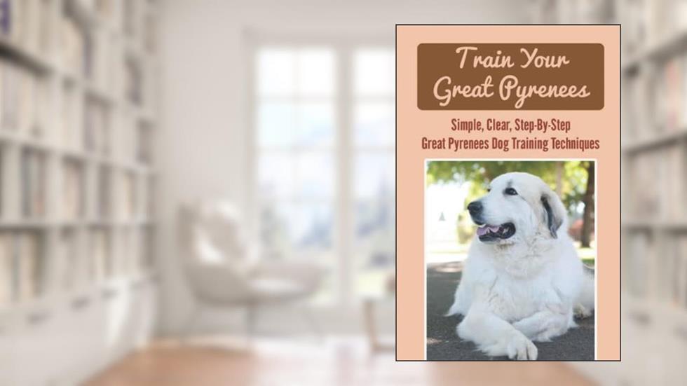 Train Your Great Pyrenees: Simple, Clear, Step-By-Step Great Pyrenees Dog Training Techniques, written by Cedrick Fontecchio