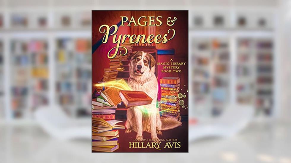 Pages and Pyrenees (A Magic Library Mystery Book 2), written by Hillary Avis
