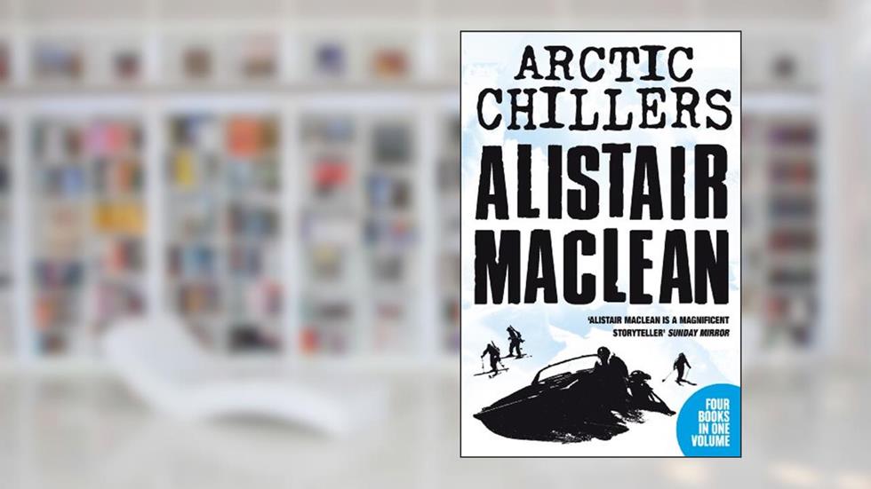 Alistair MacLean Arctic Chillers 4-Book Collection: Four whole novels by the master of suspense, written by Alistair MacLean