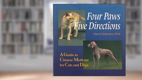 Cover from Four Paws, Five Directions: A Guide to Chinese Medicine for Cats and Dogs, written by Cheryl Schwartz; Mark Ed. Schwartz